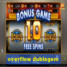 overflow dublagem